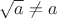 $\sqrt a\not = a$