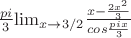 $\frac{pi}3{\lim }\limits_{x \to 3/2}\frac{x-\frac{2x^2}3}{cos\frac{pix}3}$