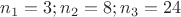 $n_1=3;n_2=8;n_3=24$