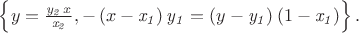 $\left\{ y={\frac {{\it y_2}\,x}{{\it x_2}}},- \left( x-{\it x_1}
\right) {\it y_1}= \left( y-{\it y_1} \right) \left( 1-{\it x_1} \right) \right\}.$ $\left\{ y={\frac {{\it y_2}\,x}{{\it x_2}}},- \left( x-{\it x_1}
\right) {\it y_1}= \left( y-{\it y_1} \right) \left( 1-{\it x_1} \right) \right\}.$
