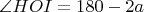$\angle HOI=180-2a$