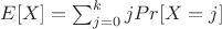 $E[X] = \sum_{j = 0}^{k}jPr[X = j]$