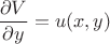 $\dfrac{\partial V}{\partial y} = u(x, y)$