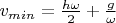 $v_{min} = \frac{h \omega}{2} + \frac{g}{\omega}$