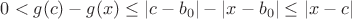 $0 < g(c) - g(x) \le |c-b_0| - |x-b_0| \le |x-c| $