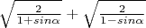 $\sqrt{\frac{2}{1+sin\alpha }}+\sqrt{\frac{2}{1-sin\alpha }}$