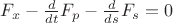 $F_x- \frac d {dt} F_p - \frac d {ds} F_s=0$