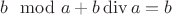 $b\mod a+b\mathop\mathrm{div} a = b$