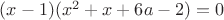 $(x-1)(x^2+x+6a-2)=0$