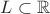 $L\subset\mathbb{R}$