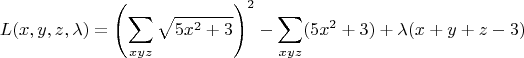 $$ L(x,y,z,\lambda) =  \left(\sum\limits_{xyz}^{}\sqrt{5x^2+3} \right)^2 - \sum_{xyz}(5x^2+3) + \lambda(x+y+z-3) $$