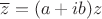 $\overline{z}=(a+ib)z$