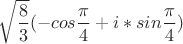 $ {\sqrt \dfrac{8}{3}} (-cos \dfrac {\pi}{4} + i *sin \dfrac {\pi}{4})$