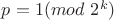 $p=1(mod \ 2^k)$