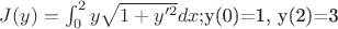 $J(y)=\int_{0}^{2}y\sqrt{1+y'^2}dx ; $y(0)=1, y(2)=3$
