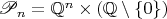 $\mathscr P_n=\mathbb Q^n\times(\mathbb Q\setminus\{0\})$