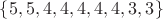 $\{5,5,4,4,4,4,4,3,3\}$