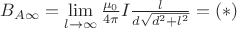 $B_{A\infty}=\lim\limits_{l\to \infty}^{}\frac{\mu_0}{4\pi}I\frac{l}{d\sqrt{d^2+l^2}}=(*)$
