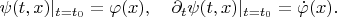 $$
\psi(t, x)|_{t=t_0} = \varphi(x), \quad
\partial_{t}\psi(t, x)|_{t=t_0} = \dot\varphi(x).
$$