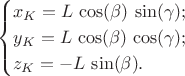 $$\begin{cases}x_K=L\,\cos(\beta)\,\sin(\gamma); \\ y_K=L\,\cos(\beta)\,\cos(\gamma);  \\ z_K=-L\,\sin(\beta). \end{cases}$$