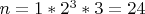 $n=1*2^{3}*3=24$