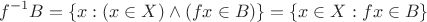 $$f^{-1}B=\{x:(x\in X)\wedge(fx\in B)\}=\{x\in X:fx\in B\}$$