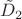 $\tilde{D}_{2}$