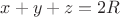 $x + y + z = 2R$