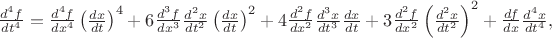 $\frac{d^4f}{dt^4}=\frac{d^4f}{dx^4}\left(\frac{dx}{dt}\right)^4+6\frac{d^3f}{dx^3}\frac{d^2x}{dt^2}\left(\frac{dx}{dt}\right)^2+4\frac{d^2f}{dx^2}\frac{d^3x}{dt^3}\frac{dx}{dt}+3\frac{d^2f}{dx^2}\left(\frac{d^2x}{dt^2}\right)^2+\frac{df}{dx}\frac{d^4x}{dt^4},$