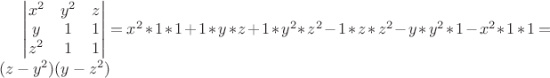$\begin{vmatrix} x^2 & y^2 & z \\ y & 1 & 1 \\ z^2 & 1 & 1 \end{vmatrix}=x^2*1*1+1*y*z+1*y^2*z^2-1*z*z^2-y*y^2*1-x^2*1*1=(z-y^2)(y-z^2)$