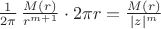 $\frac{1}{2\pi}\,\frac{M(r)}{r^{m+1}}\cdot2\pi r=\frac{M(r)}{|z|^{m}}\,$