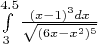 $\int\limits_{3}^{4.5}\frac{(x-1)^3 dx}{\sqrt{(6x-x^2)^5}}$