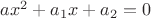 $ax^2+a_1x+a_2=0$