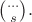 $\binom{\ldots}{s}.$