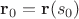 $\mathbf r_0=\mathbf r(s_0)$