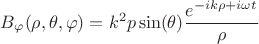 $B_{\varphi} (\rho, \theta, \varphi) = k^2  p \sin(\theta) \dfrac{e^{-ik\rho+i\omega t}}{\rho}$