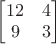 $\begin{bmatrix}12&4\\9&3\end{bmatrix}$