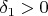 $\delta_{1}>0$