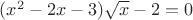 $(x^2-2x-3)\sqrt{x}-2=0$
