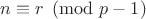 $n \equiv r \pmod{p-1}$