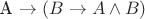 A \rightarrow (B \rightarrow A \wedge  B)