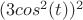 $(3 cos^2(t))^2$