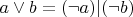 $a\vee b = (\neg a) | (\neg b)$