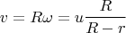 $$v = R\omega = u\frac{R}{R-r}$$