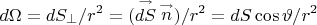 $$
d\Omega  = dS_ \bot  /r^2  = (\mathop {dS}\limits^ \to  \mathop n\limits^ \to  )/r^2  = dS\cos \vartheta /r^2 
$$