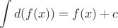 \[
\int {d(f(x)) = f(x) + c} 
\]