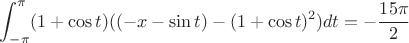 $$\int_{-\pi}^{\pi}(1+\cos t)(\sint(-x-\sin t)-(1+\cos t)^2) dt=-\frac{15\pi}{2}$$