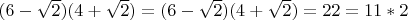 $(6-\sqrt{2})(4+\sqrt{2})=(6-\sqrt{2})(4+\sqrt{2})=22=11*2$