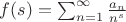 $f(s)=\sum_{n=1}^\infty \frac{a_n}{n^s}$ $f(s)=\sum_{n=1}^\infty \frac{a_n}{n^s}$