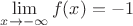 $\lim\limits_{x \to -\infty} f(x)=-1$